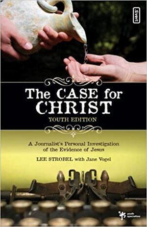 The Case for Christ, Youth Edition: A Journalist's Personal Investigation of the Evidence of Jesus by Lee Strobel