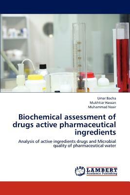 Biochemical Assessment of Drugs Active Pharmaceutical Ingredients by Mukhtiar Hassan, Muhammad Nasir, Umar Bacha