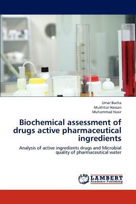 Biochemical Assessment of Drugs Active Pharmaceutical Ingredients by Umar Bacha, Muhammad Nasir, Mukhtiar Hassan