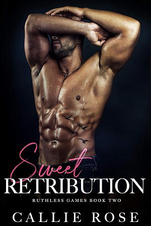 Sweet Retribution by Callie Rose