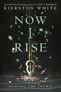 Now I Rise by Kiersten White