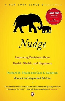 Nudge: Improving Decisions About Health, Wealth, and Happiness by Richard H. Thaler, Cass R. Sunstein