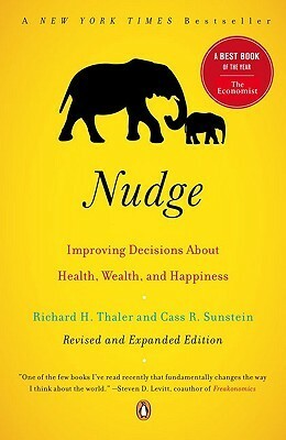 Nudge: Improving Decisions About Health, Wealth, and Happiness by Cass R. Sunstein, Richard H. Thaler