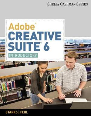 Adobe Creative Suite 6: Introductory by Joy L. Starks, Corinne Hoisington, Alec Fehl