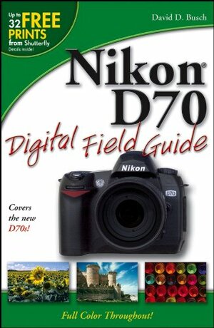 Nikon D70 Digital Field Guide by David D. Busch