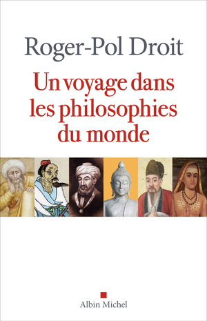 Un voyage dans les philosophies du monde by Roger-Pol Droit