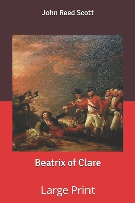 Beatrix of Clare: Large Print by John Reed Scott