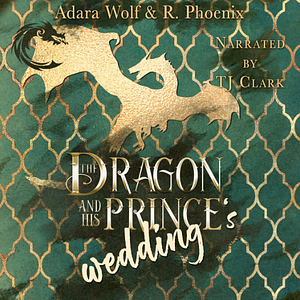 The Dragon and His Prince's Wedding by Adara Wolf, R. Phoenix