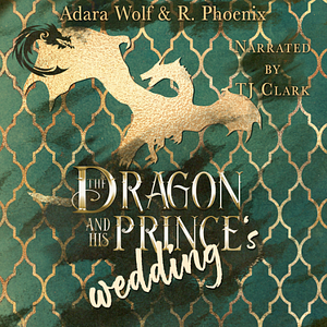 The Dragon and His Prince's Wedding by R. Phoenix, Adara Wolf