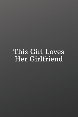 This Girl Loves Her Girlfriend: Valentines day gifts for her gay-Shopping List - Daily or Weekly for Work, School, and Personal Shopping Organization by Newprint Publishing