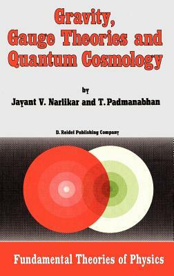 Gravity, Gauge Theories and Quantum Cosmology by J. V. Narlikar, T. Padmanabhan