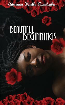 Beautiful Beginnings by Adrienne D. Ruvalcaba