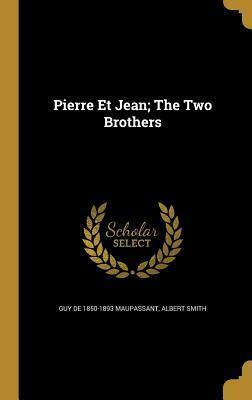 Pierre et Jean; The Two Brothers by Albert Smith, Guy de Maupassant
