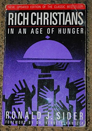 Rich Christians in an Age of Hunger by Ronald J. Sider