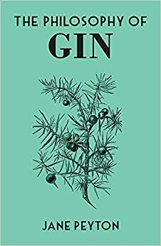 The Philosophy of Gin by Jane Peyton