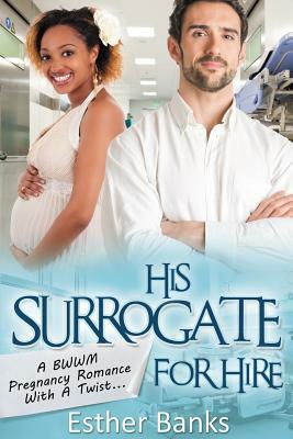 His Surrogate For Hire: A BWWM Billionaire Pregnancy Romance by Esther Banks