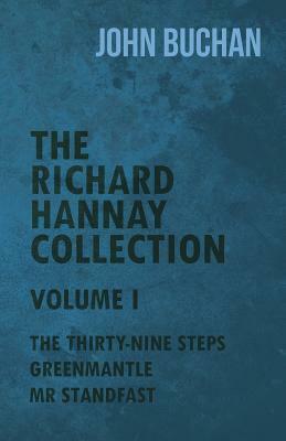 The Richard Hannay Collection - Volume I - The Thirty-Nine Steps, Greenmantle, MR Standfast by John Buchan