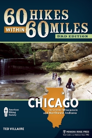 60 Hikes Within 60 Miles: Chicago: Including Wisconsin and Northwest Indiana by Ted Villaire