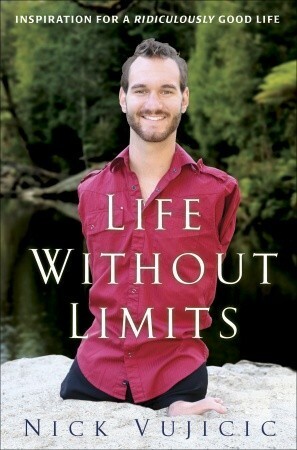 Life Without Limits: Inspiration for a Ridiculously Good Life by Nick Vujicic