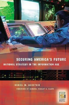 Securing America's Future: National Strategy in the Information Age by Daniel M. Gerstein