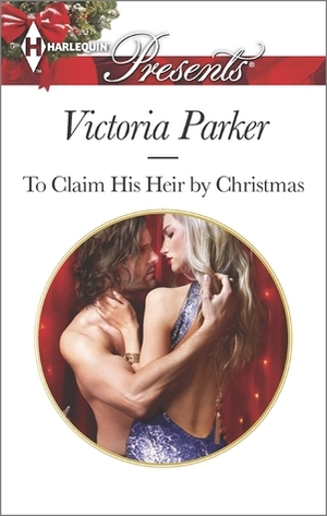 To Claim His Heir by Christmas by Victoria Parker