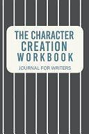 The Character Creation Workbook: Journal For Writers by Christina Escamilla