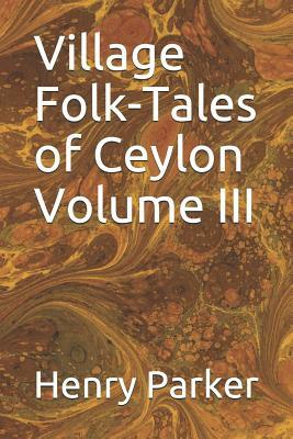 Village Folk-Tales of Ceylon Volume III by Henry Parker