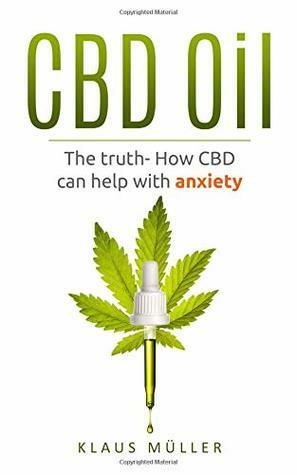 CBD Oil: The Truth- How CBD can help with anxiety by Klaus Müller