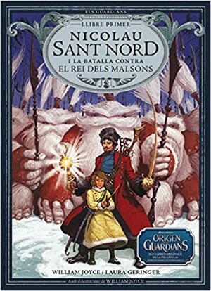 Nicolau Sant Nord i la batalla contra el Rei dels Malsons by William Joyce, Laura Geringer