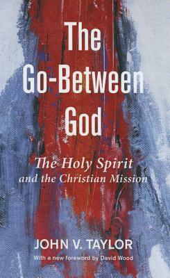 The Go-Between God by John V. Taylor