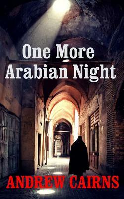 One More Arabian Night: Book II in The Witch's List Trilogy by Andrew Cairns