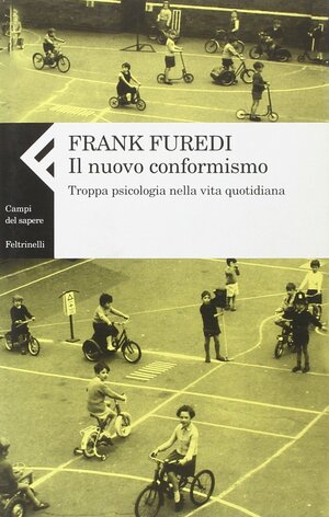 Il nuovo conformismo: Troppa psicologia nella vita quotidiana by Frank Furedi