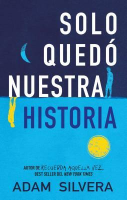 Solo Quedo Nuestra Historia by Adam Silvera