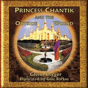 Princess Chantik and the Outside World by Glenn Berger