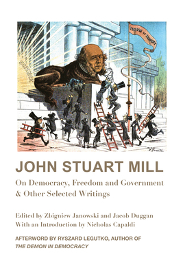 John Stuart Mill: On Democracy, Freedom and Government & Other Selected Writings by John Stuart Mill