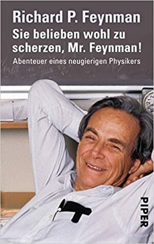Sie belieben wohl zu scherzen, Mr. Feynman!: Abenteuer eines neugierigen Physikers by Richard P. Feynman