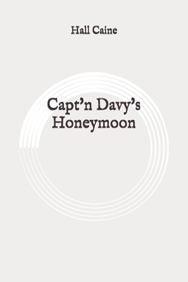 Capt'n Davy's Honeymoon: Original by Hall Caine