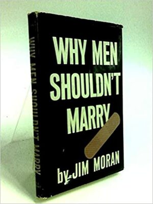 Why Men Shouldn't Marry by Jim Moran