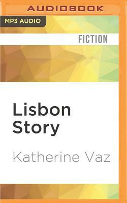 Lisbon Story by Katherine Vaz