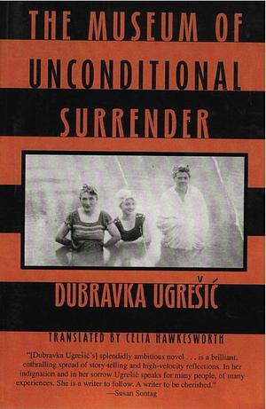 The Museum of Unconditional Surrender by Dubravka Ugrešić