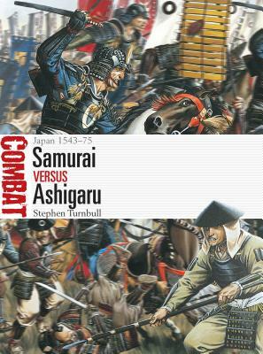 Samurai Vs Ashigaru: Japan 1543-75 by Stephen Turnbull