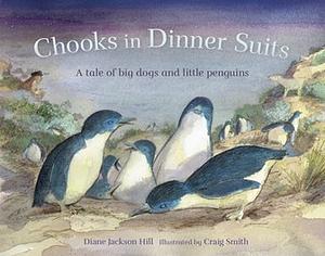 Chooks in Dinner Suits: A tale of big dogs and little penguins by Diane Jackson Hill
