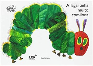 A lagartinha muito comilona by Eric Carle