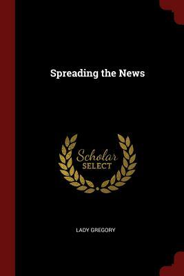 Spreading the News by Lady Gregory