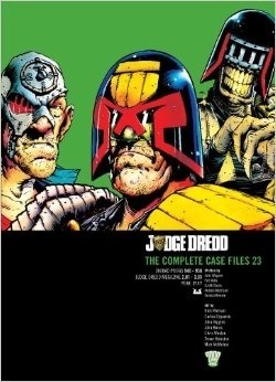 Judge Dredd: The Complete Case Files 23 by John Higgins, Pat Mills, John Burns, John Wagner, Nick Percival, Chris Weston, Gordon Rennie, Robbie Morrison, Garth Ennis, Carlos Ezquerra, Mick McMahon, Trevor Hairsine