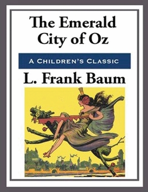 The Emerald City of Oz (Annotated) by L. Frank Baum