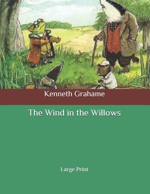 The Wind in the Willows: Large Print by Kenneth Grahame