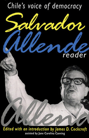 Salvador Allende Reader: Chile's Voice of Democracy by Jane Carolina Canning, Salvador Allende, James D. Cockcroft