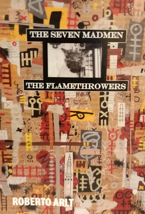 The Seven Madmen The Flamethrowers by Roberto Arlt