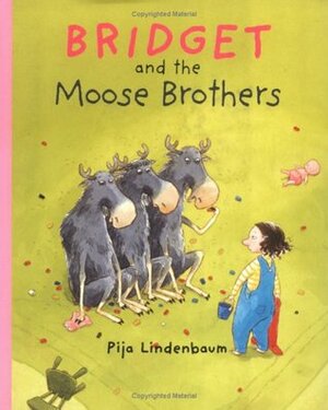 Bridget and the Moose Brothers by Pija Lindenbaum
